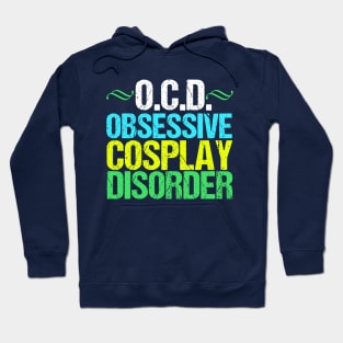 Obsessive Cosplay Disorder Humor Hoodie